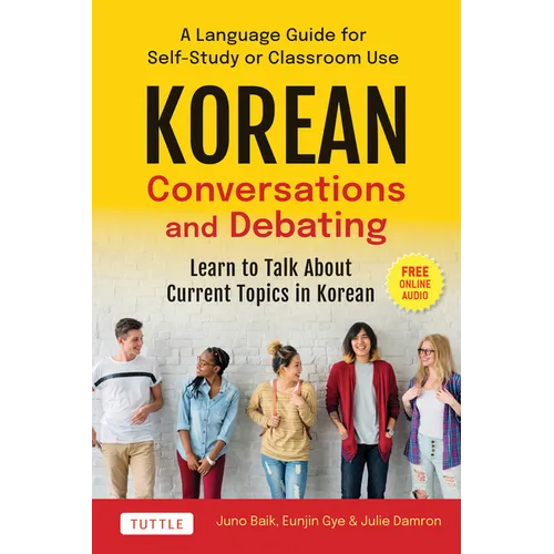 Korean Conversations and Debating: A Language Guide for Self-Study or Classroom Use--Learn to Talk about Current Topics in Korean (with Companion Onli