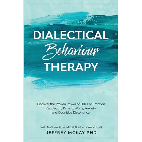 Dialectical Behaviour Therapy: Discover the Proven Power of DBT For Emotion Regulation, Panic & Worry, Anxiety, and Cognitive Dissonance: With Matthew