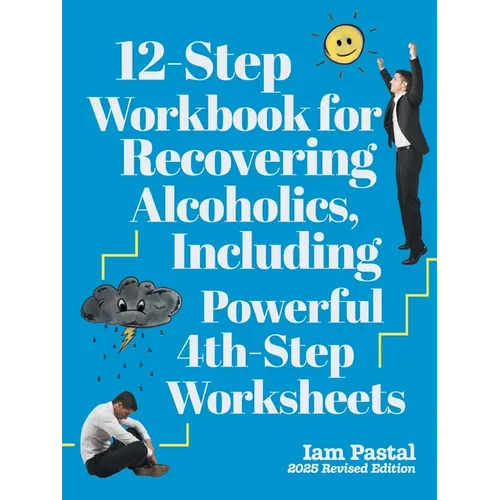 12-Step Workbook for Recovering Alcoholics, Including Powerful 4th-Step Worksheets: 2025 Revised Edition