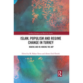 Islam, Populism and Regime Change in Turkey: Making and Re-making the AKP