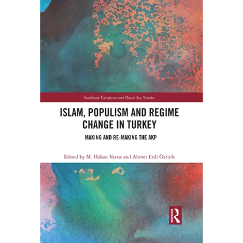 Islam, Populism and Regime Change in Turkey: Making and Re-making the AKP