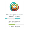 Developmental Science of Early Childhood: Clinical Applications of Infant Mental Health Concepts from Infancy Through Adolescence