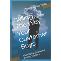 Selling the Way Your Customer Buys: Identifying Emotional Buying Triggers