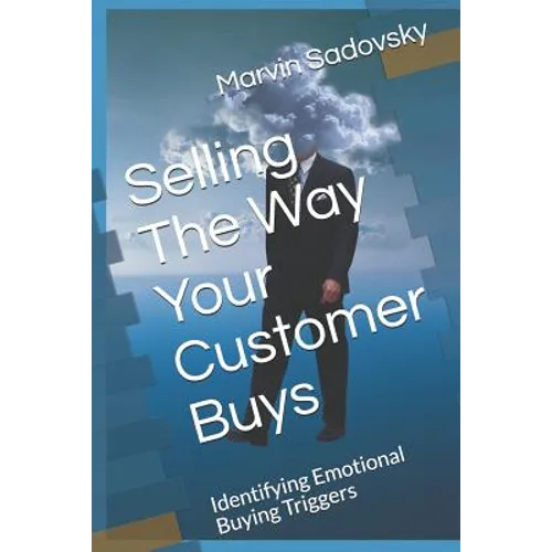 Selling the Way Your Customer Buys: Identifying Emotional Buying Triggers