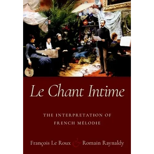 Le Chant Intime: The Interpretation of French Mélodie
