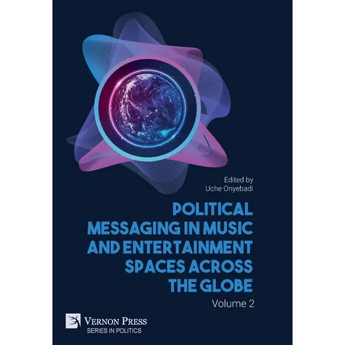 Political Messaging in Music and Entertainment Spaces across the Globe. Volume 2