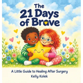 The 21 Days of Brave: A Little Guide to Healing After Surgery