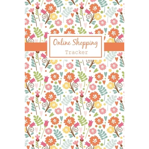 Online Shopping Tracker: Keep Tracking Organizer Notebook for online purchases or shopping orders made through an online website (Vol: 4)