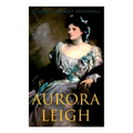 Aurora Leigh: An Epic Poem