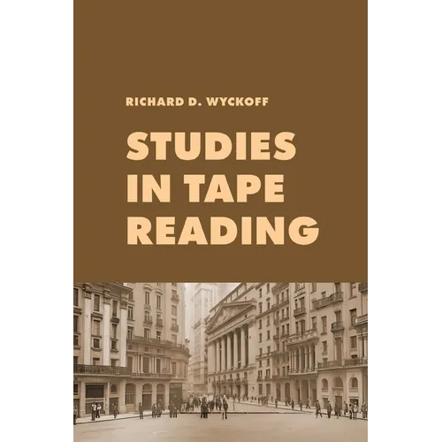 Studies in Tape Reading: A Classic Guide to Reading the Market Tape Using Price Action and Volume Analysis