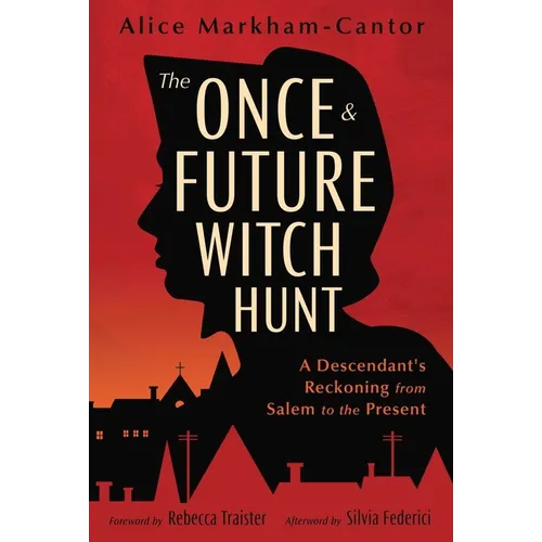 The Once & Future Witch Hunt: A Descendant's Reckoning from Salem to the Present