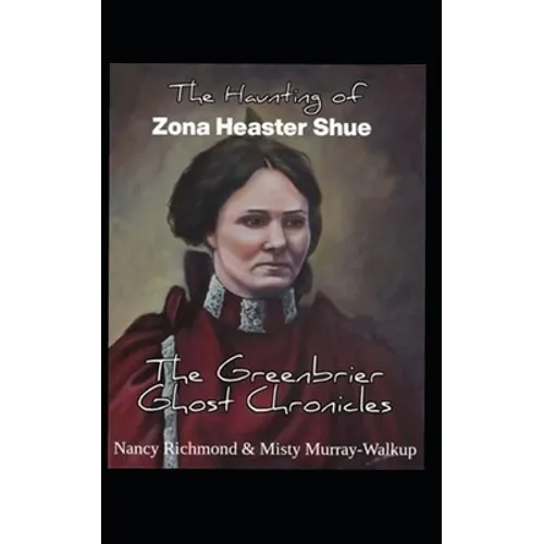 The Haunting of Zona Heaster Shue: The Greenbrier Ghost Chronicles
