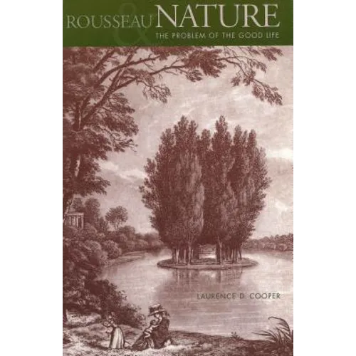 Rousseau, Nature, and the Problem of the Good Life