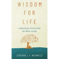 Wisdom for Life: Collections of Proverbs for Wise Living