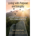 Living with Purpose and Integrity: A Fresh Perspective on the TEN COMMANDMENTS