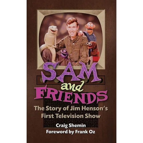 Sam and Friends - The Story of Jim Henson's First Television Show (hardback)