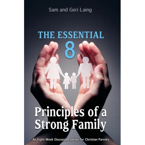 The Essential 8 Principles of a Strong Christian Family