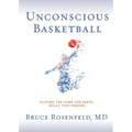 Unconscious Basketball: Playing the Game for Keeps, Skills that Endure