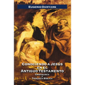 Conociendo a Jesús En El Antiguo Testamento: Cristología Y Tipología Bíblica