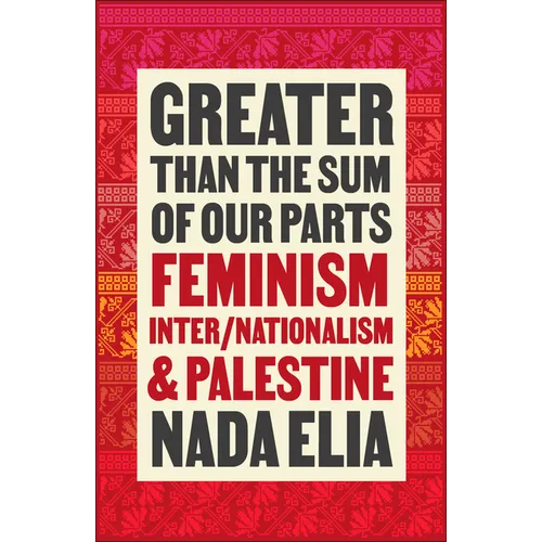 Greater Than the Sum of Our Parts: Feminism, Inter/Nationalism, and Palestine