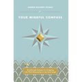 Your Mindful Compass: Breakthrough Strategies For Navigating Life/Work Relationships In Any Social Jungle