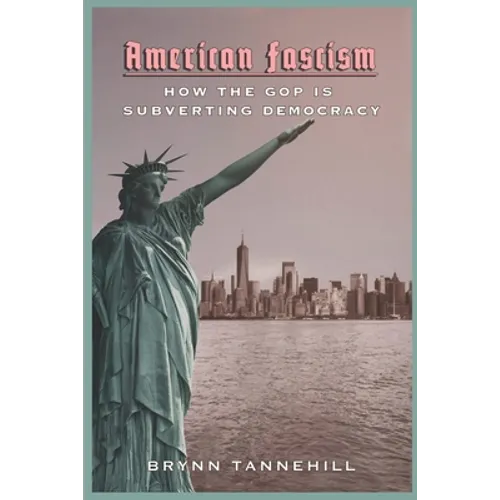 American Fascism: How the GOP Is Subverting Democracy
