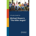 A Study Guide for Michael Shaara's "The Killer Angels"