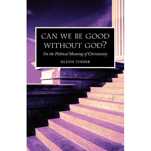 Can we be Good without God? On the Political Meaning of Christianity