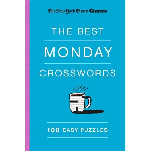 New York Times Games the Best Monday Crosswords: 100 Easy Puzzles