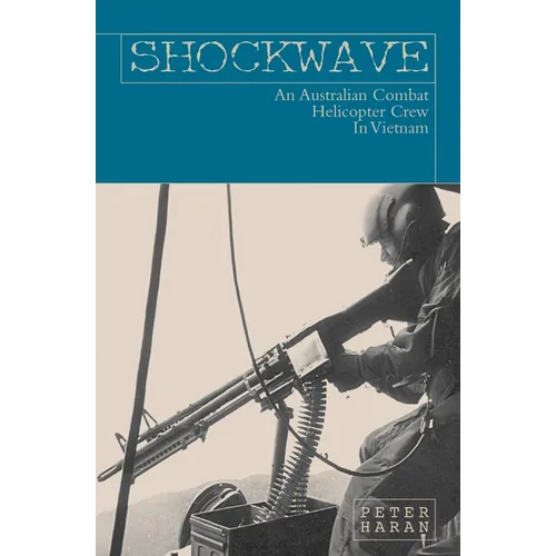 Shockwave: An Australian Combat Helicopter Crew In Vietnam