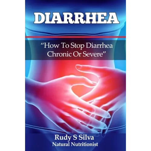 Diarrhea: How To Stop Diarrhea Chronic Or Severe