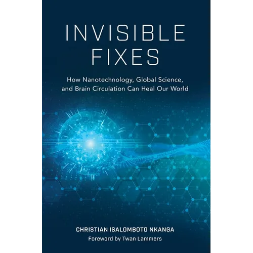 Invisible Fixes: How Nanotechnology, Global Science, and Brain Circulation Can Heal Our World