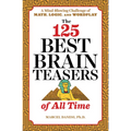 The 125 Best Brain Teasers of All Time: A Mind-Blowing Challenge of Math, Logic, and Wordplay