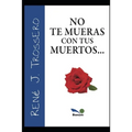 No Te Mueras Con Tus Muertos