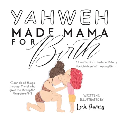 Yahweh Made Mama for Birth: A Gentle, God-Centered Story for Children Witnessing Birth
