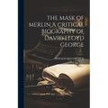 The Mask of Merlin a Critical Biography of David Lloyd George