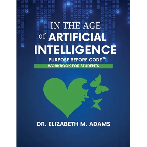 In the Age of Artificial Intelligence - Workbook for Students: Purpose Before Code