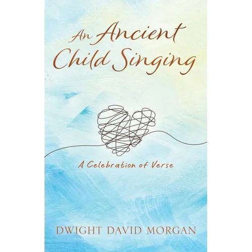 An Ancient Child Singing: A Celebration Of Verse