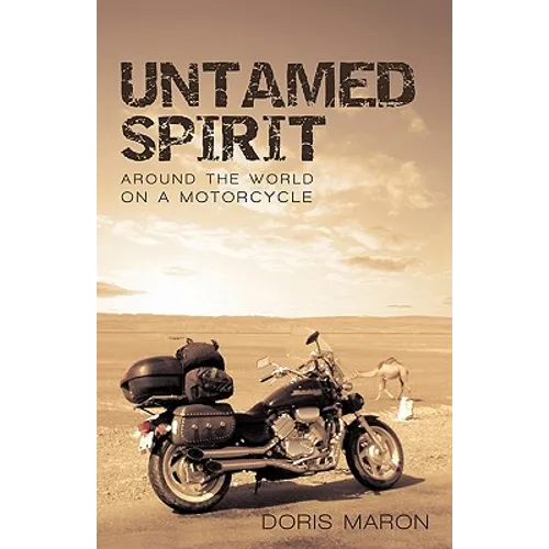 Untamed Spirit: Around the World on a Motorcycle