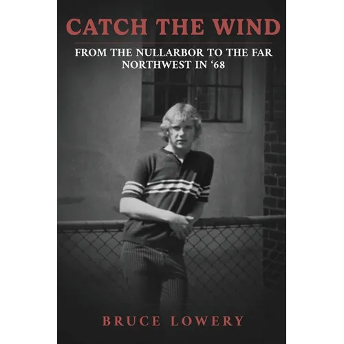 Catch the Wind: From the Nullarbor to the Far Northwest in '68