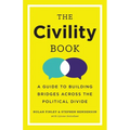 The Civility Book: A Guide to Building Bridges Across the Political Divide