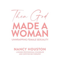 Then God Made A Woman: Unwrapping Female Sexuality