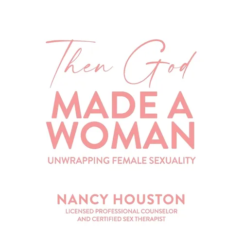Then God Made A Woman: Unwrapping Female Sexuality