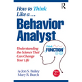 How to Think Like a Behavior Analyst: Understanding the Science That Can Change Your Life