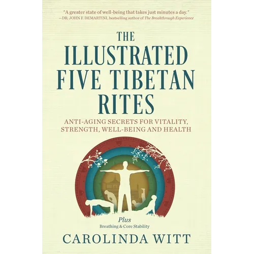 The Illustrated Five Tibetan Rites: Anti-Aging Secrets for Vitality, Strength, Well-Being and Health