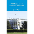 1000 Facts About American Presidents