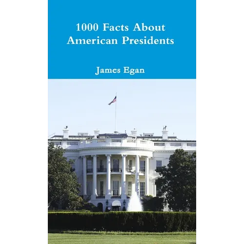 1000 Facts About American Presidents
