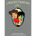 Understanding Grey: A Personal Story of Autism and Loss