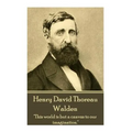 Henry David Thoreau - Walden: "It's not what you look at that matters, it's what you see."