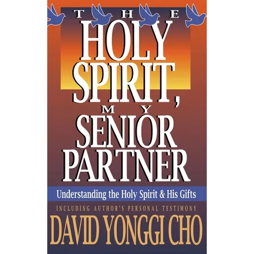 Holy Spirit, My Senior Partner: Understanding the Holy Spirit and His Gifts